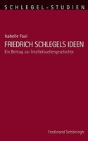 Friedrich Schlegels Ideen: Ein Beitrag Zur Intellektuellengeschichte