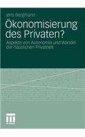 Ökonomisierung Des Privaten?: Aspekte Von Autonomie Und Wandel Der Häuslichen Privatheit