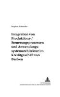 Integration Von Produktions-/Steuerungsprozessen Und Anwendungssystemarchitektur Im Kreditgeschaeft Von Banken