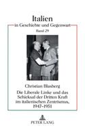 Liberale Linke Und Das Schicksal Der Dritten Kraft Im Italienischen Zentrismus, 1947-1951