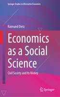 Economics as a Social Science: Civil Society and Its Money(Springer Studies in Alternative Economics)