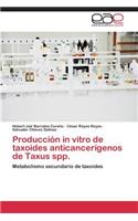 Producción in vitro de taxoides anticancerígenos de Taxus spp.