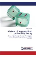 Visions of a generalized probability theory