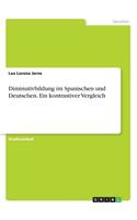 Diminutivbildung im Spanischen und Deutschen. Ein kontrastiver Vergleich