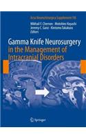 Gamma Knife Neurosurgery in the Management of Intracranial Disorders