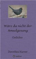 Wäre da nicht der Amselgesang: (German)