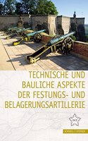 Technische Und Bauliche Aspekte Der Festungs- Und Belagerungsartillerie