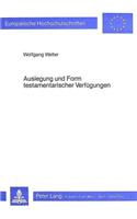 Auslegung und Form testamentarischer Verfuegungen: Die Verwirklichung Des Erblasserwillens