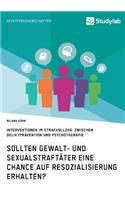 Sollten Gewalt- und Sexualstraftäter eine Chance auf Resozialisierung erhalten?