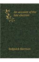 An account of the late election