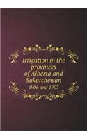 Irrigation in the provinces of Alberta and Sakatchewan 1906 and 1907: (English)