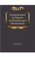 Commentarii in librum Aristotelis peri hermeneias