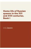 Home Life Russian Queens in the XVI and XVII Centuries. Book I
