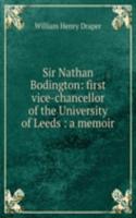 Sir Nathan Bodington: first vice-chancellor of the University of Leeds : a memoir