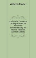 Analytische Geometrie Der Kegelschnitte Mit Besonderer Berucksichticung Der Neueren Methoden (German Edition)