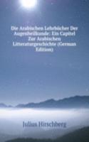 Die Arabischen Lehrbucher Der Augenheilkunde: Ein Capitel Zur Arabischen Litteraturgeschichte (German Edition)