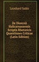 De Dionysii Halicarnassensis Scriptis Rhetoricis Quaestiones Criticae (Latin Edition)