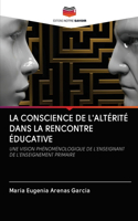 La Conscience de l'Altérité Dans La Rencontre Éducative