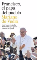 Francisco, el papa del pueblo: La primera biografia del hombre que quiere cambiar la Iglesia