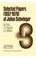 Selected Papers (1937 - 1976) of Julian Schwinger