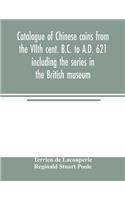 Catalogue of Chinese coins from the VIIth cent. B.C. to A.D. 621 including the series in the British museum
