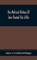 Metrical History Of Tom Thumb The Little