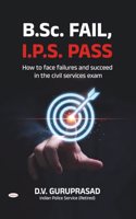 B.SC Fail, I.P.S.Pass