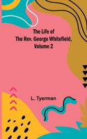 Life of the Rev. George Whitefield, Volume 2