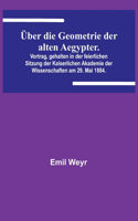 Über die Geometrie der alten Aegypter.; Vortrag, gehalten in der feierlichen Sitzung der Kaiserlichen Akademie der Wissenschaften am 29. Mai 1884.