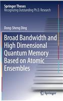 Broad Bandwidth and High Dimensional Quantum Memory Based on Atomic Ensembles