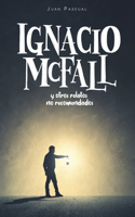 Ignacio McFall: y otros relatos no recomendados