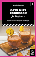 Keto Diet Cookbook for Beginners: Healthy Low-carb Recipes to Lose Weight(1 Martin Groner Keto Cookbooks)