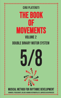 BOOK OF MOVEMENTS / Vol.2- DOUBLE BINARY MOTOR SYSTEM 5/8: Musical method for rhythmic development