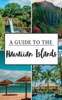 A Guide to the Hawaiian Islands: Experience the Aloha Spirit