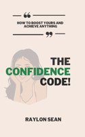 Confidence Code: How to Boost Yours and Achieve Anything