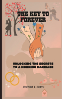 Key to Forever: Unlocking The Secrets To A Working Marriage