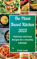 Plant-Based Kitchen 2023: Delicious and Easy Recipes for a Healthy Lifestyle