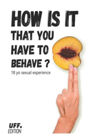How is it that you have to behave