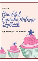 You're a Beautiful Cupcake Mileage LogBook in a World Full of Muffins