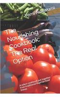 Nourishing Cookbook: The Real Option: A select cookbook put together from traditional Nigerian food lineup.