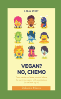 Vegan? No, chemo: Tears, smiles and some practical advice for surviving cancer with nonchalance (or, at least, try to)