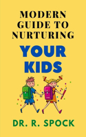 Morden Guide to Nurturing Your Kids: A panacea to abuse, neglect, abandonment, violent and abduction which many children in America live with