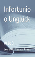 Infortunio o Unglück: Acto 3