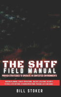 SHTF Field Manual: Proven strategies to operate in contested environments.