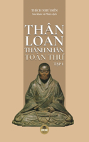 Thân Loan Thánh Nhân Toàn Th&#432; - T&#7853;p 1