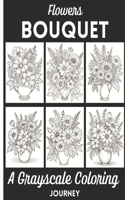 Flowers Bouquet A Grayscale Coloring Journey: Learn the Techniques, Tips, and Skills for Grayscale Coloring with 50 Flowers Bouquet Illustration as Your Canvas.