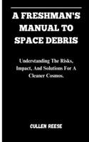 A Freshman's Manual to Space Debris