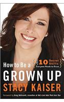 How to Be a Grown Up: The Ten Secret Skills Everyone Needs to Know