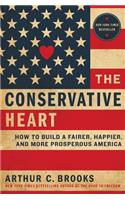The The Conservative Heart Conservative Heart: How to Build a Fairer, Happier, and More Prosperous America: How to Build a Fairer, Happier, and More Prosperous America