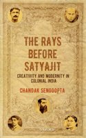 Rays Before Satyajit: Creativity and Modernity in Colonial India